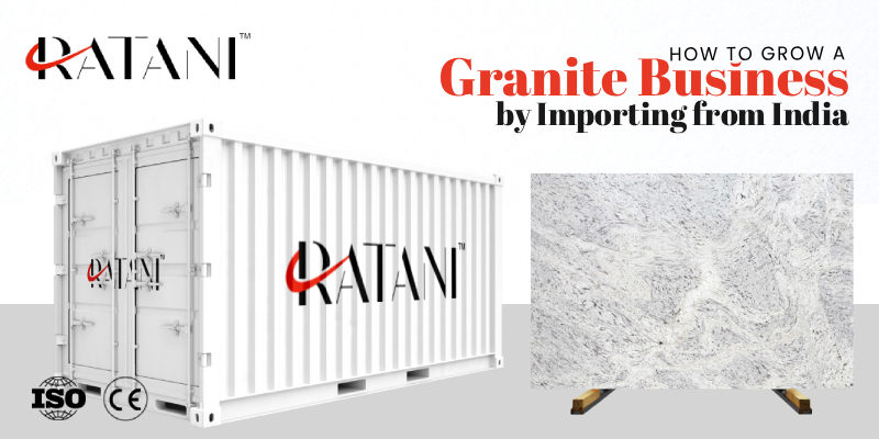 How to Grow a Granite Business by Importing from India