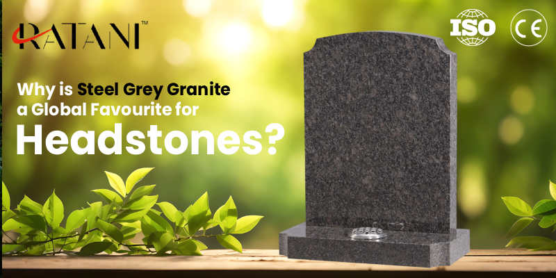 Why is Steel Grey Granite a Global Favourite for Headstones?