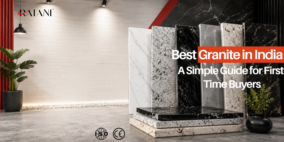 Best Granite in India: A Simple Guide for First-Time Buyers